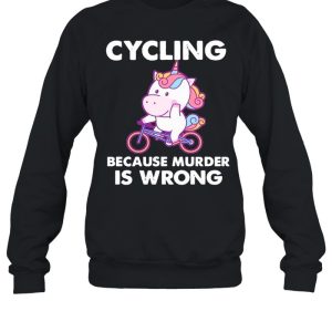 The Unicorn Cycling Because Murder Is Wrong shirt 4