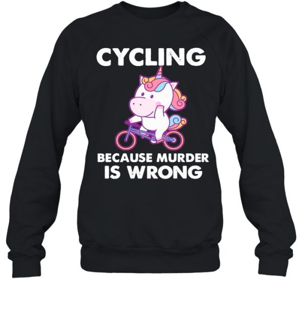 The Unicorn Cycling Because Murder Is Wrong shirt