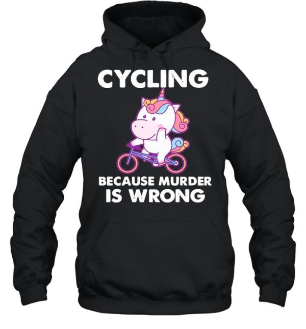 The Unicorn Cycling Because Murder Is Wrong shirt