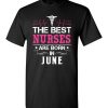 The best Nurses are born in June Proud Nurse Birthday Shirts