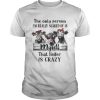 The only person I’m really scared of is myself that heifer is crazy shirt
