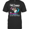 They Are Only Two Things It Is Woman Can’t Resist Her Pitbull And Her Other Pitbull T-Shirt