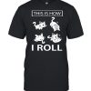 This Is How I Roll Cat shirt