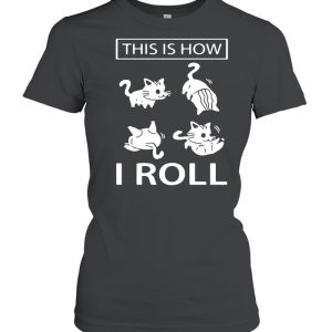 This Is How I Roll Cat shirt