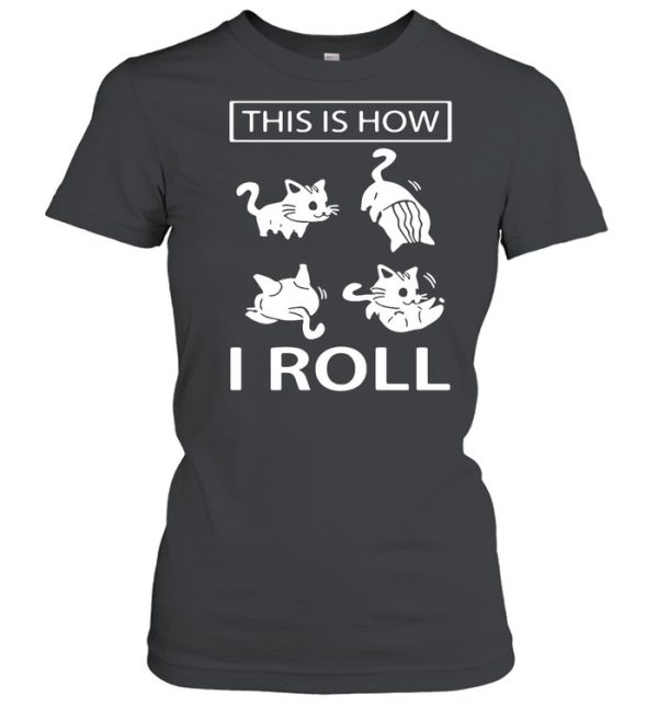 This Is How I Roll Cat shirt