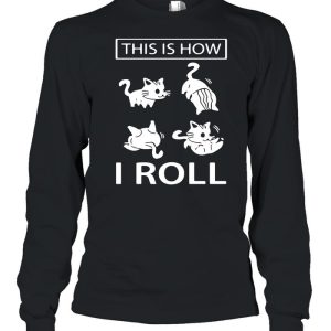 This Is How I Roll Cat shirt 3