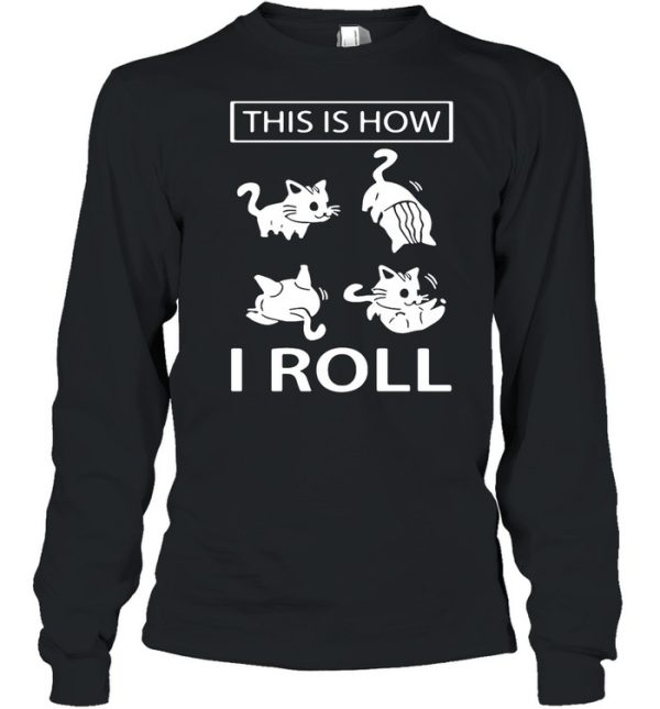 This Is How I Roll Cat shirt