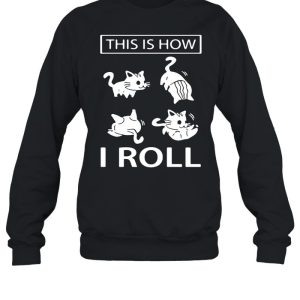 This Is How I Roll Cat shirt 4