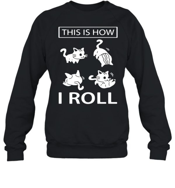 This Is How I Roll Cat shirt