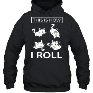 This Is How I Roll Cat shirt 5