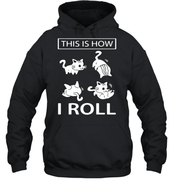 This Is How I Roll Cat shirt