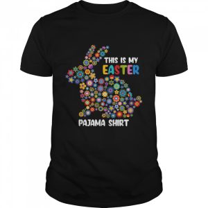 This Is My Easter Pajama Shirt Happy Easter Bunny Eggs shirt 1