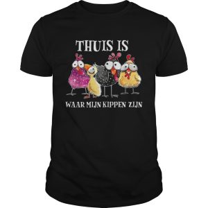 Thuis Is Waar Mijn Kippen Zijn shirt