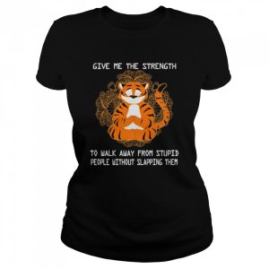 Tiger Yoga Give Me The Strength To Walk Away From Stupid Shirt 2