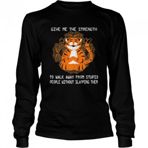 Tiger Yoga Give Me The Strength To Walk Away From Stupid Shirt 3