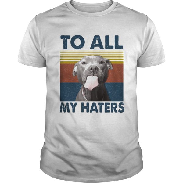 To all my haters Pitbull vintage retro shirt