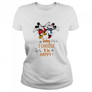 Today I Choose To Be Happy Music Mickey And Minnie Shirt