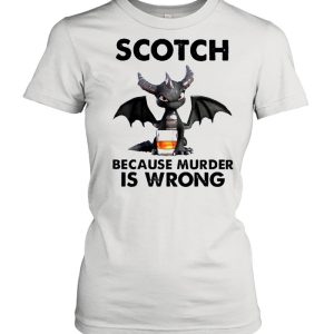 Toothless Dragon drink Scotch because murder Is wrong shirt