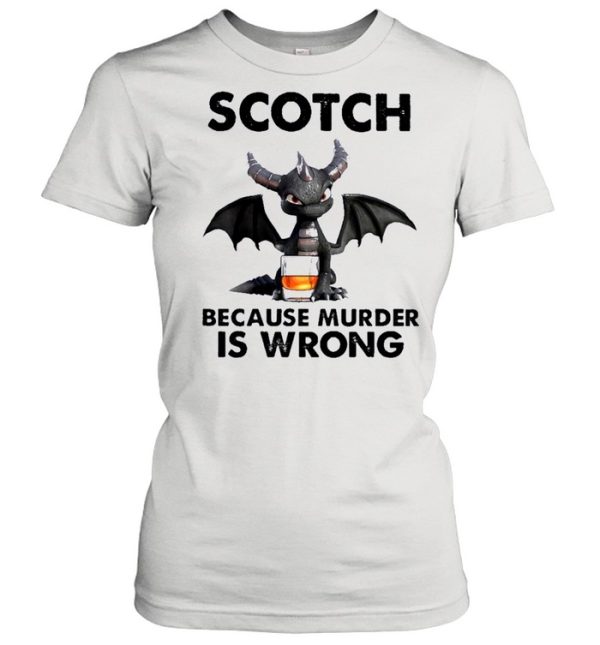 Toothless Dragon drink Scotch because murder Is wrong shirt