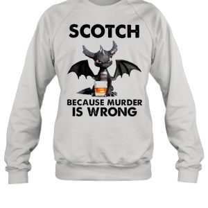 Toothless Dragon drink Scotch because murder Is wrong shirt 4