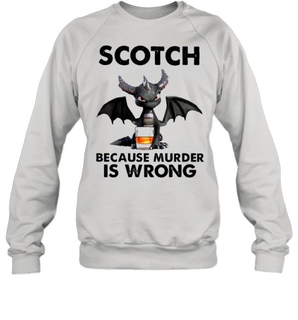 Toothless Dragon drink Scotch because murder Is wrong shirt