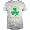Total Shit Show Saint Patricks Day Drunk shirt