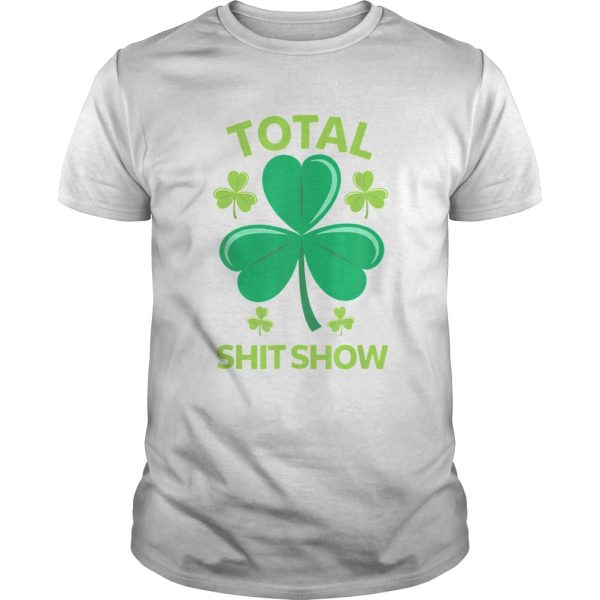 Total Shit Show Saint Patricks Day Drunk shirt