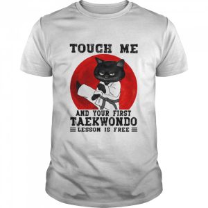 Touch Me And Your First Taekwondo Lesson Is Free Cat Blood Moon Shirt 1