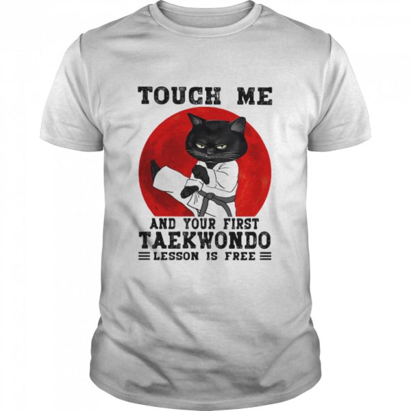 Touch Me And Your First Taekwondo Lesson Is Free Cat Blood Moon Shirt