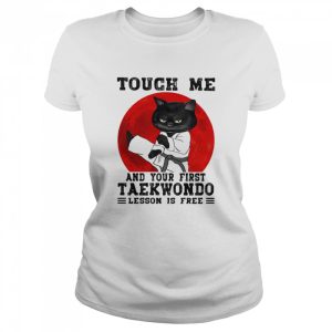 Touch Me And Your First Taekwondo Lesson Is Free Cat Blood Moon Shirt