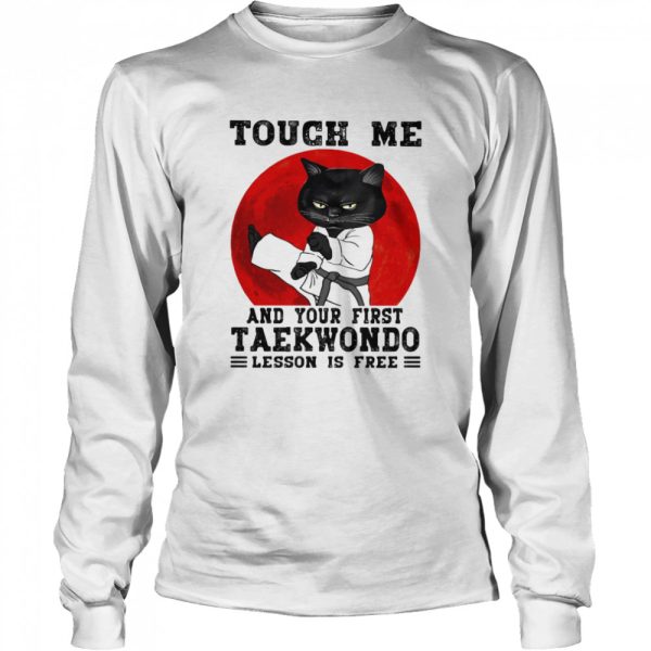 Touch Me And Your First Taekwondo Lesson Is Free Cat Blood Moon Shirt