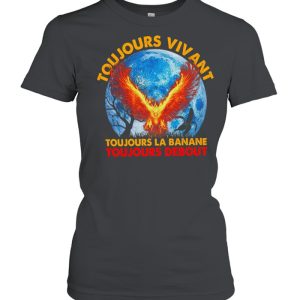 Toujours Vivant Toujours La Banane Toujours Debout shirt