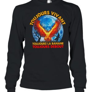 Toujours Vivant Toujours La Banane Toujours Debout shirt 3