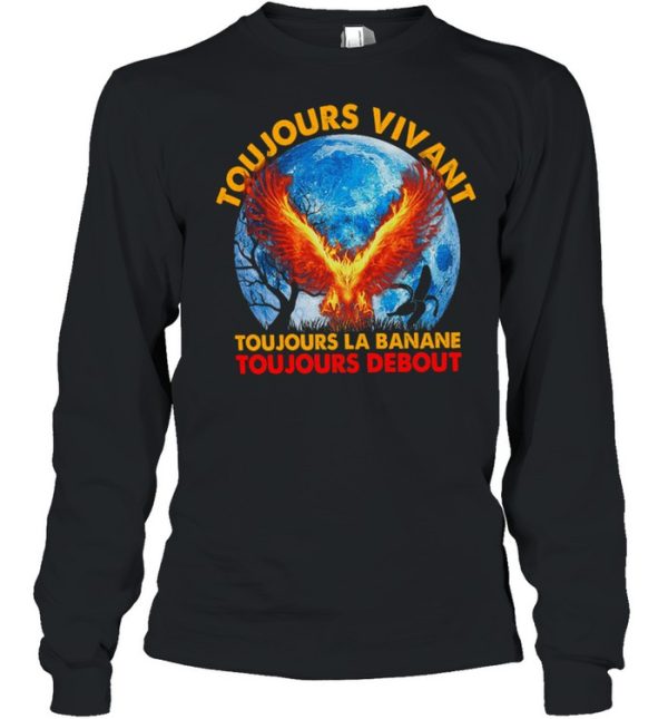 Toujours Vivant Toujours La Banane Toujours Debout shirt