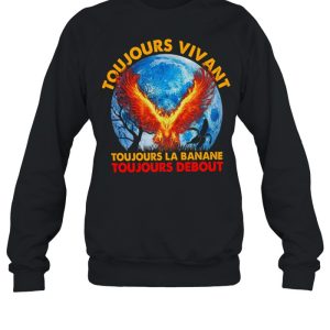 Toujours Vivant Toujours La Banane Toujours Debout shirt 4