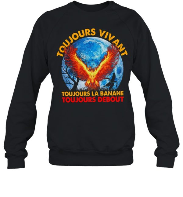 Toujours Vivant Toujours La Banane Toujours Debout shirt