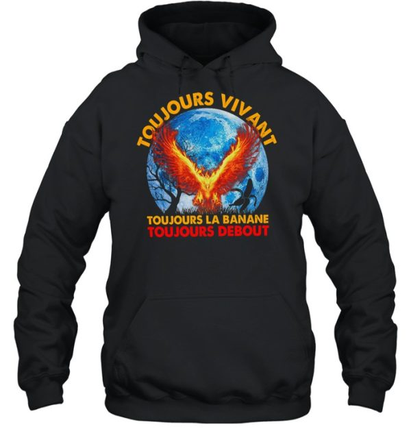 Toujours Vivant Toujours La Banane Toujours Debout shirt