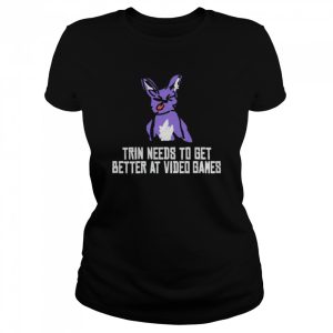 Trin needs to get better at video games shirt 2