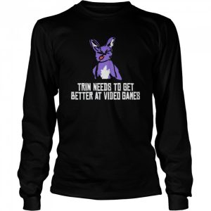 Trin needs to get better at video games shirt 3