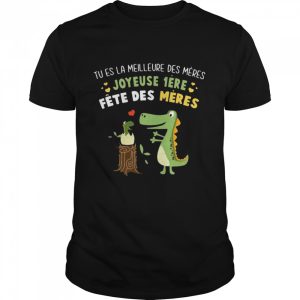 Tu Es La Meilleure Des Meres Joyeuse 1ere Fete Des Meres T-shirt