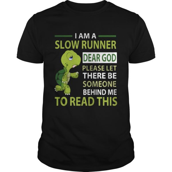 Turtle I’m a slow runner dear god please let there be someone behind me to read this shirt