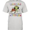 Turtle I Have Attitude Turtle Lovers Shirt