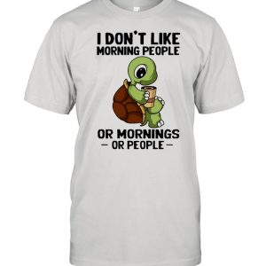 Turtle I don't like morning people or mornings or people shirt 1