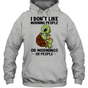 Turtle I don't like morning people or mornings or people shirt 5