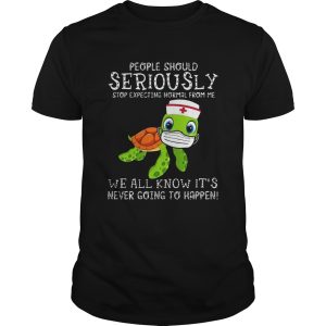 Turtle Nurse People Should Seriously Stop Expecting Normal From Me Coronavirus shirt