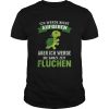 Turtle ich Werde night Aufgeben Aber ich Werde die Ganze Zeit Fluchen shirt