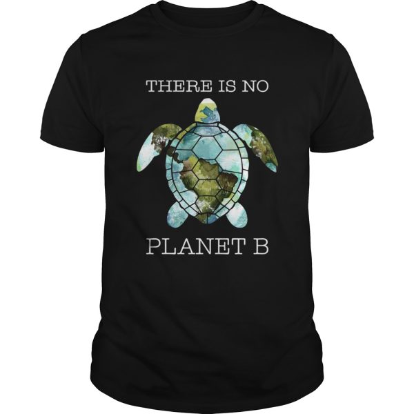 Turtle there is no planet B earth shirt