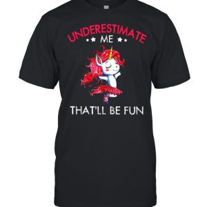 Underestimate Me Thatll Be Fun shirt