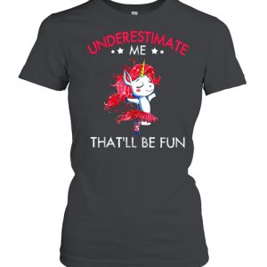 Underestimate Me Thatll Be Fun shirt