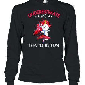 Underestimate Me Thatll Be Fun shirt 3